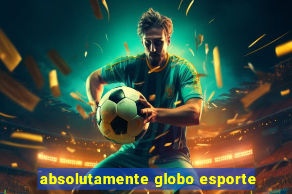 absolutamente globo esporte